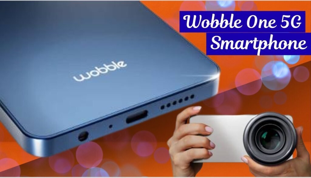 Wobble One: indian मार्केट में आ रहा ट्रिपल कैमरा सेटअप और AI फीचर्स के साथ Wobble One स्मार्टफोन, देखे फीचर्स डिटेल्स ?